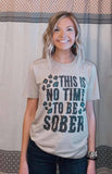 This is No Time to be Sober Tee