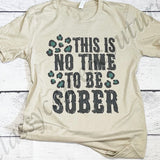 This is No Time to be Sober Tee