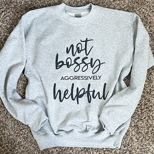 Not Bossy Aggressively Helpful Sweatshirt