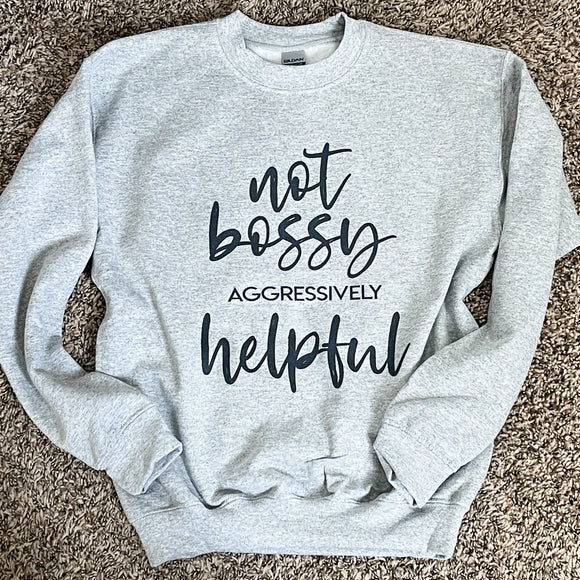 Not Bossy Aggressively Helpful Sweatshirt